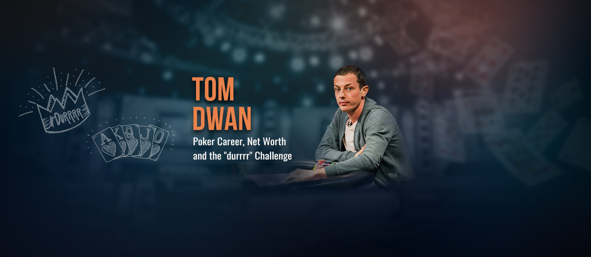 How Tom Dwan became a poker legend