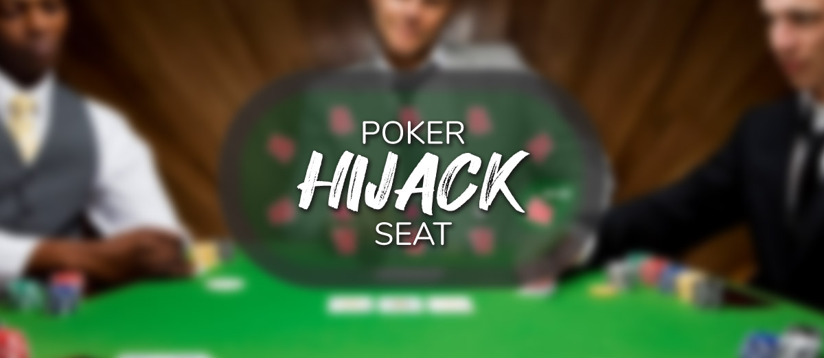 Everything you need to know about the hijack seat in poker