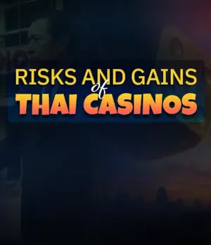 Risks and Rewards of casinos in Thailand